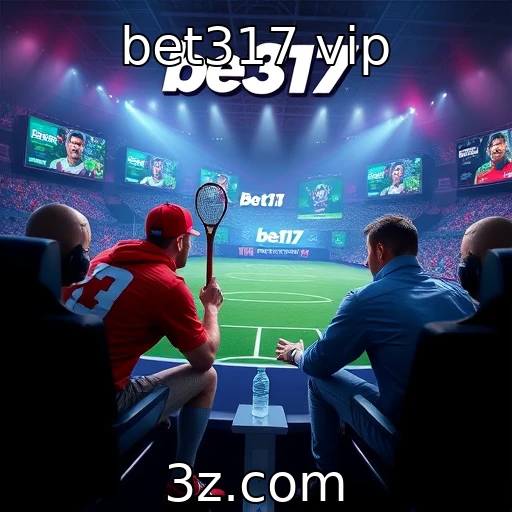 bet317 vip | Mercado de esports e sua influência nas apostas